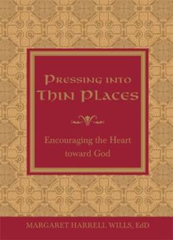 Hardcover Pressing Into Thin Places: Encouraging the Heart Toward God Book