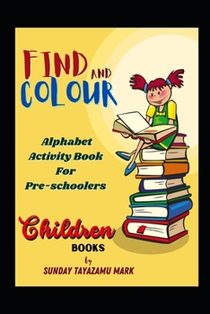 Paperback FIND and COLOUR: Alphabet Activity Book For Pre-schoolers Book