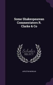 Hardcover Some Shakespearean Commentators R. Clarke & Co Book