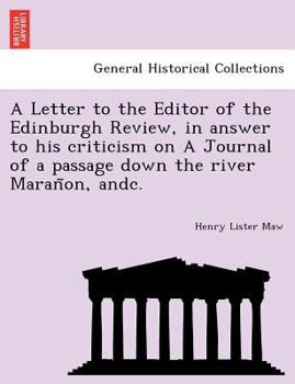 Paperback A Letter to the Editor of the Edinburgh Review, in answer to his criticism on A Journal of a passage down the river Maran&#771;on, andc. Book