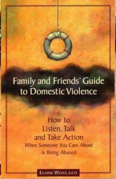 Paperback Family and Friends' Guide to Domestic Violence: How to Listen, Talk and Take Action When Someone You Care About is Being Abused Book