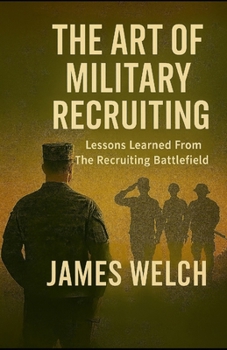 Paperback The Art of Military Recruiting: Lessons Learned From The Recruiting Battlefield Book