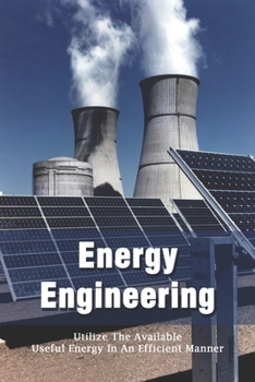Paperback Energy Engineering: Utilize The Available Useful Energy In An Efficient Manner: Engineering Guide Book
