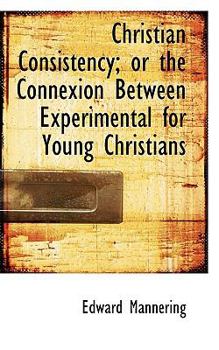 Paperback Christian Consistency; Or the Connexion Between Experimental for Young Christians Book