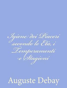 Paperback Igiene dei Piaceri secondo le Età, i Temperamenti e Stagioni [Italian] Book