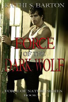 Force of the Dark Wolf: Force of Nature Series (Volume 2)