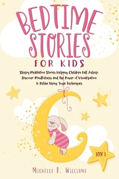 Bedtime Stories for Kids: Sleepy Meditation Stories Helping Children Fall Asleep. Discover Mindfulness and the Power of Visualization to Relax Using Yoga Techniques (Book 1)