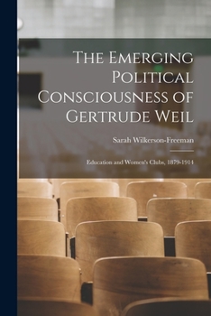 Paperback The Emerging Political Consciousness of Gertrude Weil: Education and Women's Clubs, 1879-1914 Book