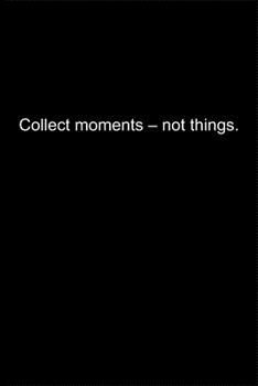 Paperback Collect moments - not things.: Journal or Notebook (6x9 inches) with 120 doted pages. Book