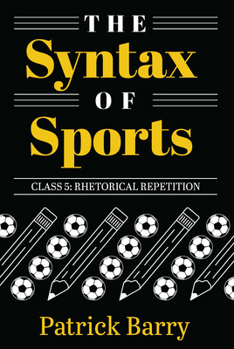 Paperback The Syntax of Sports Class 5: Rhetorical Repetition Book