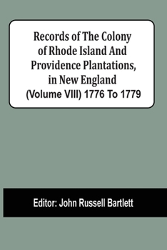 Records of the Colony of Rhode Island and Providence Plantations in New England, Volume 8 of 10