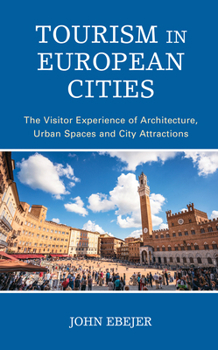 Paperback Tourism in European Cities: The Visitor Experience of Architecture, Urban Spaces and City Attractions Book