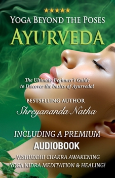 Paperback Yoga Beyond the Poses - Ayurveda: The Ultimate Beginner's Guide to Discover the basics of Ayurveda! Book