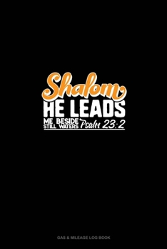 Paperback Shalom He Leads Me Beside Still Waters - Psalm 23: 2: Gas & Mileage Log Book
