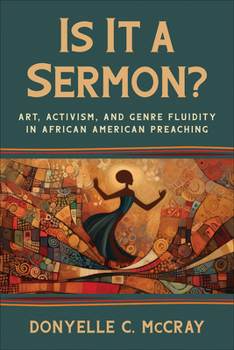 Paperback Is It a Sermon?: Art, Activism, and Genre Fluidity in African American Preaching Book