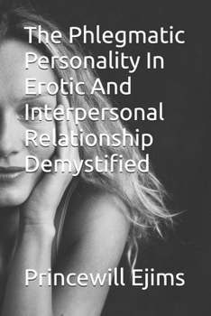 Paperback The Phlegmatic Personality In Erotic And Interpersonal Relationship Demystified Book