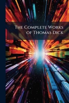 Paperback The Complete Works of Thomas Dick Book