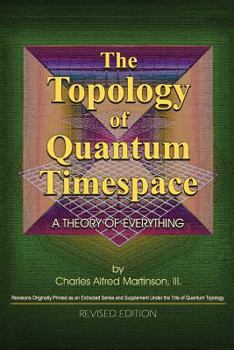 Paperback The Topology of Quantum Timespace: A Theory of Everything Book