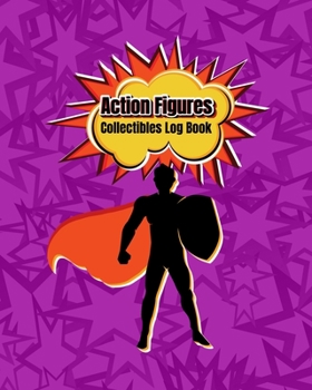 Paperback Action Figures Collectibles Log Book: For Action Figure Collectors to Catalog & Keep Track of Their Toy Action Figures Collection Book