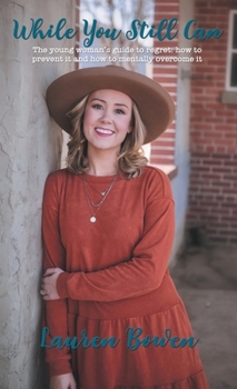 Hardcover While You Still Can: The Young Woman's Guide to Regret: How to Prevent It and How to Mentally Overcome It Book