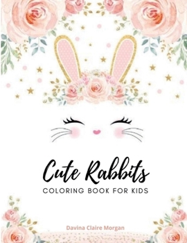 Cute rabbits coloring book for kids: Easy Fun Bunny Coloring and Activity Book with Super Cute and Adorable Rabbits for Kids Ages 2-6 | Make a Perfect Gift - Toddlers & Preschool
