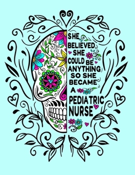 She Believed She Could Be Anything So She Became a Pediatric Nurse: 8.5x11 Notebook 100 Blank Lined College Rule Pages