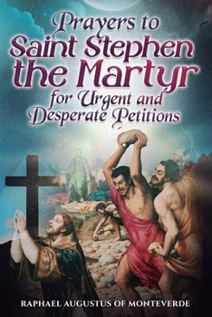 Prayers to Saint Stephen the Martyr for Urgent and Desperate Petitions