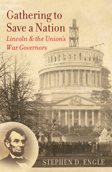 Gathering to Save a Nation: Lincoln and the Union's War Governors - Book  of the Civil War America