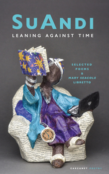 Paperback Leaning Against Time: Selected Poems & Mary Seacole Libretto Book