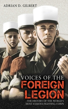 Hardcover Voices of the Foreign Legion: The History of the World's Most Famous Fighting Corps Book