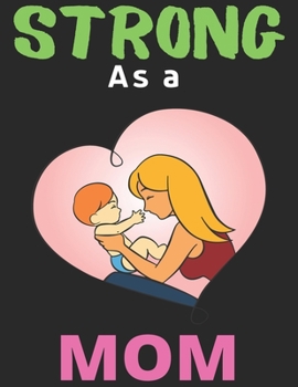 Strong As a Mom: Lined Journal Notebook Diary, Happy New Year Mom Lover Notebook Journal for Men Women and Girls | Large (8.5 X 11 Inches) - 120 Pages