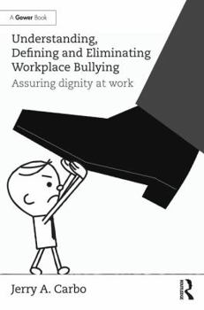 Hardcover Understanding, Defining and Eliminating Workplace Bullying: Assuring Dignity at Work Book