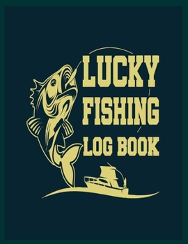 Lucky Fishing Log Book: 8.5x11 -100 Page Fishing Log Book, Fishing Diary / Journal, Fisherman's Log Diary, Anglers Log Journal