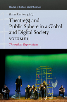 Hardcover Theater(s) and Public Sphere in a Global and Digital Society, Volume 1: Theoretical Explorations Book