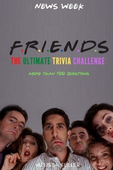 Newsweek: Friends The Ultimate Trivia Challenge: More than 400 Questions