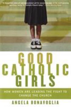 Paperback Good Catholic Girls: How Women Are Leading the Fight to Change the Church Book