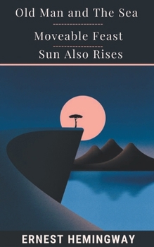 Old Man And The Sea & Moveable Feast & Sun Also Rises