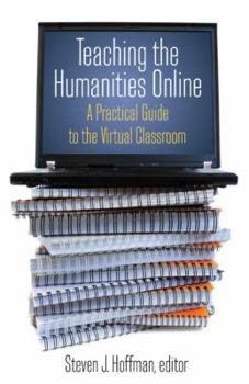 Paperback Teaching the Humanities Online: A Practical Guide to the Virtual Classroom: A Practical Guide to the Virtual Classroom Book