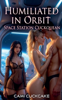 Humiliated in Orbit: Space Station Cuckquean