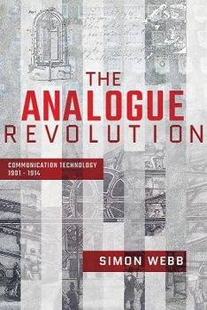 Hardcover The Analogue Revolution: Communication Technology 1901 - 1914 Book