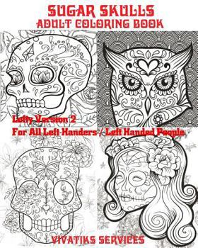 Paperback Sugar Skulls - Lefty Version 2 For All Left-Handers / Left-Handed People: Adult Coloring Book