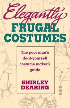 Paperback Elegantly Frugal Costumes: The Poor Man's Do-It-Yourself Costume Maker's Guide Book