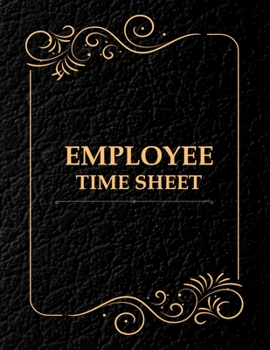 Employee Time Sheet: Blank Employee Payroll Time Sheet Logbook