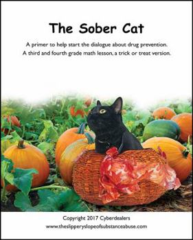 Paperback The Sober Cat: A primer to help start the dialogue about drug prevention. A third and fourth grade math lesson, a trick or treat vers Book