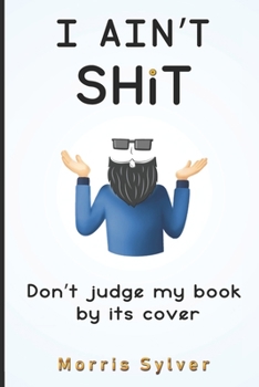 Paperback I Ain't Shit: Don't Judge My Book By Its Cover Book