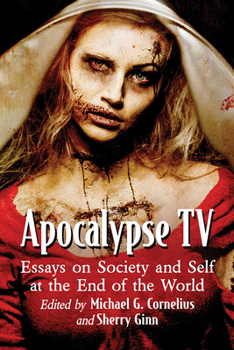 Apocalypse TV: Essays on Society and Self at the End of the World