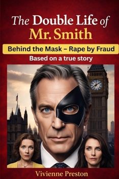 Paperback The Double Life of Mr. Smith: Behind the Mask - Rape by Fraud Book