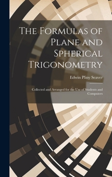 The Formulas of Plane and Spherical Trigonometry: Collected and Arranged for the Use of Students and Computers