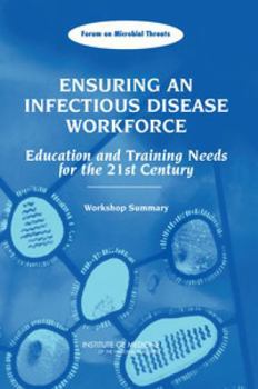 Paperback Ensuring an Infectious Disease Workforce: Education and Training Needs for the 21st Century: Workshop Summary Book