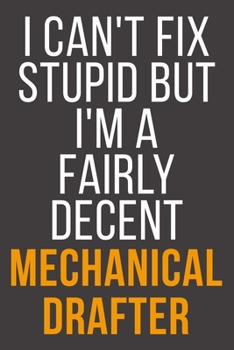 I Can't Fix Stupid But I'm A Fairly Decent Mechanical Drafter: Funny Blank Lined Notebook For Coworker, Boss & Friend